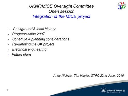 1 UKNF/MICE Oversight Committee Open session Integration of the MICE project Background & local history Progress since 2007 Schedule & planning considerations.