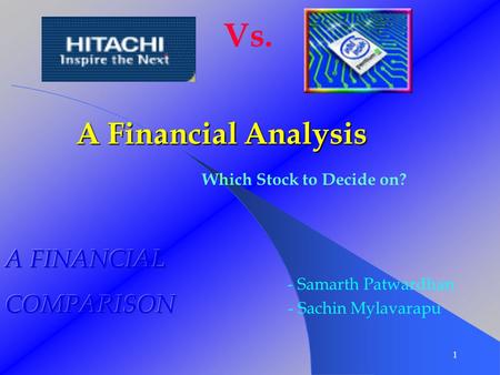 Vs. 1 Which Stock to Decide on? - Samarth Patwardhan - Sachin Mylavarapu A Financial Analysis.