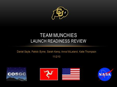 Daniel Sayle, Patrick Byrne, Sarah Kemp, Anna McLeland, Katie Thompson 11/2/10 TEAM MUNCHIES LAUNCH READINESS REVIEW.
