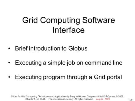 Slides for Grid Computing: Techniques and Applications by Barry Wilkinson, Chapman & Hall/CRC press, © 2009. Chapter 1, pp 19-28. For educational use only.