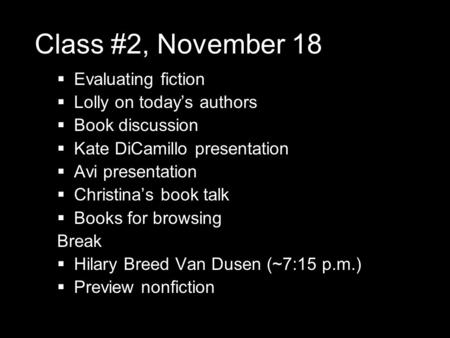 Class #2, November 18  Evaluating fiction  Lolly on today’s authors  Book discussion  Kate DiCamillo presentation  Avi presentation  Christina’s.