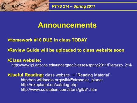 PTYS 214 – Spring 2011  Homework #10 DUE in class TODAY  Review Guide will be uploaded to class website soon  Class website: