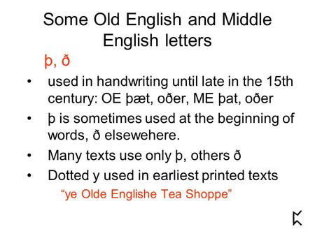 Some Old English and Middle English letters used in handwriting until late in the 15th century: OE þæt, oðer, ME þat, oðer þ is sometimes used at the beginning.