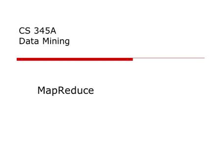 CS 345A Data Mining MapReduce. Single-node architecture Memory Disk CPU Machine Learning, Statistics “Classical” Data Mining.