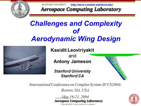 Copyright 2004, K. Leoviriyakit and A. Jameson Challenges and Complexity of Aerodynamic Wing Design Kasidit Leoviriyakit and Antony Jameson Stanford University.