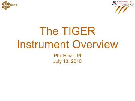 TIGER The TIGER Instrument Overview Phil Hinz - PI July 13, 2010.