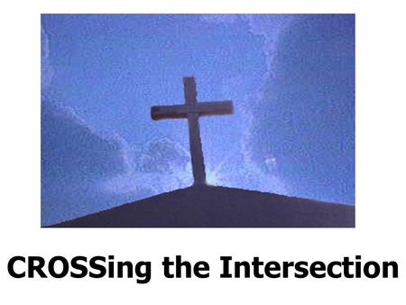 CROSSing the Intersection. ACTS: Witnesses to Christ 1 JOHN: Children of God LUKE: In the midst of Christ.