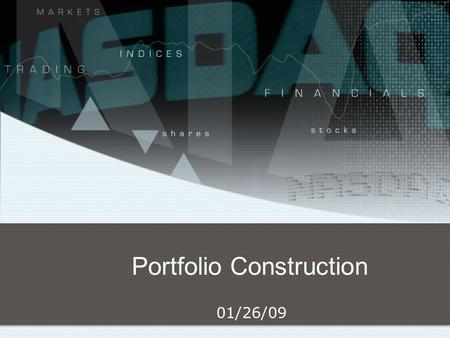 Portfolio Construction 01/26/09. 2 Portfolio Construction Where does portfolio construction fit in the portfolio management process? What are the foundations.