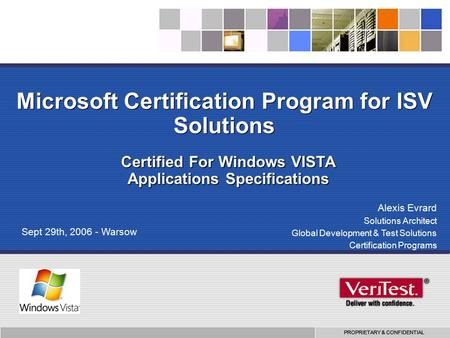 PROPRIETARY & CONFIDENTIAL Microsoft Certification Program for ISV Solutions Certified For Windows VISTA Applications Specifications Alexis Evrard Solutions.