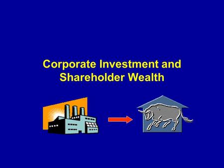 Corporate Investment and Shareholder Wealth. Why do positive NPV investments lead to increases in share price?