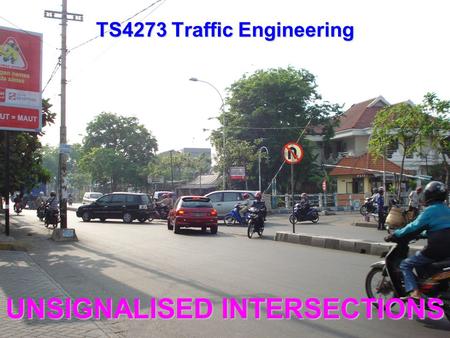 UNSIGNALISED INTERSECTIONS TS4273 Traffic Engineering.