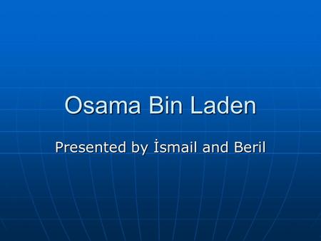 Osama Bin Laden Presented by İsmail and Beril. Introduction Identity Information Identity Information Childhood Childhood Timeline Timeline Beliefs and.