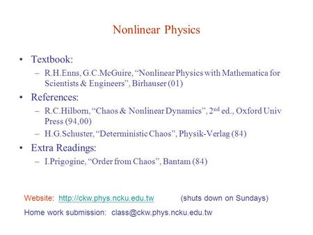 Nonlinear Physics Textbook: –R.H.Enns, G.C.McGuire, “Nonlinear Physics with Mathematica for Scientists & Engineers”, Birhauser (01) References: –R.C.Hilborn,