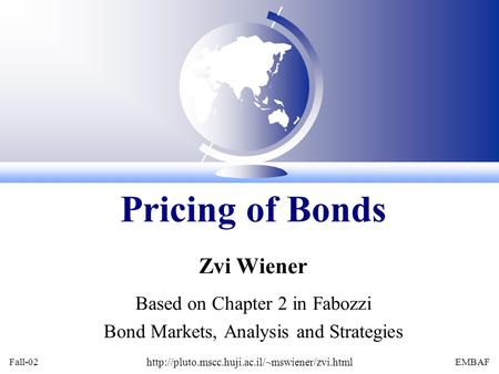 Fall-02  EMBAF Zvi Wiener Based on Chapter 2 in Fabozzi Bond Markets, Analysis and Strategies Pricing of.