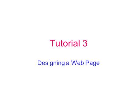 Tutorial 3 Designing a Web Page.