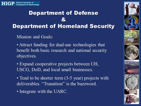 Department of Defense & Department of Homeland Security Mission and Goals: Attract funding for dual-use technologies that benefit both basic research and.