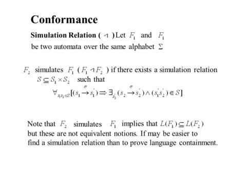 Conformance Simulation Relation ( ) Let and be two automata over the same alphabet simulates () if there exists a simulation relation such that Note that.