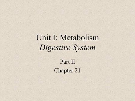 Unit I: Metabolism Digestive System