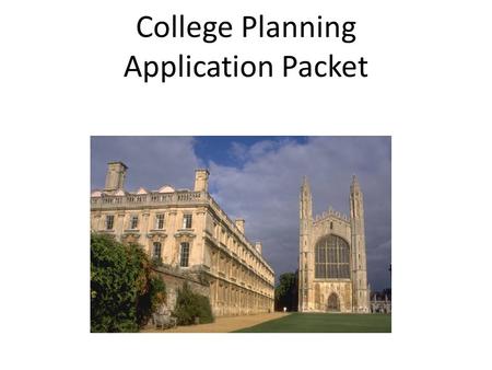 College Planning Application Packet. 4 Steps… 1. Go to college website “prospective students” Follow directions! 2. Print necessary forms. Counselor Form,