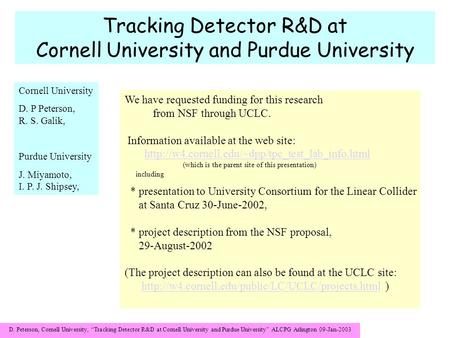 D. Peterson, Cornell University, “Tracking Detector R&D at Cornell University and Purdue University” ALCPG Arlington 09-Jan-2003 Tracking Detector R&D.