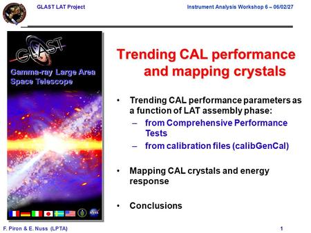 GLAST LAT Project Instrument Analysis Workshop 6 – 06/02/27 F. Piron & E. Nuss (LPTA) 1 Trending CAL performance and mapping crystals Gamma-ray Large Area.