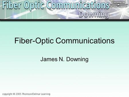 Fiber-Optic Communications James N. Downing. Chapter 1 Introduction to Fiber-Optic Communications.