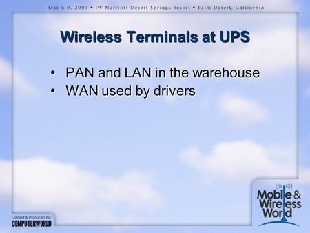 Wireless Terminals at UPS PAN and LAN in the warehouse PAN and LAN in the warehouse WAN used by drivers WAN used by drivers.