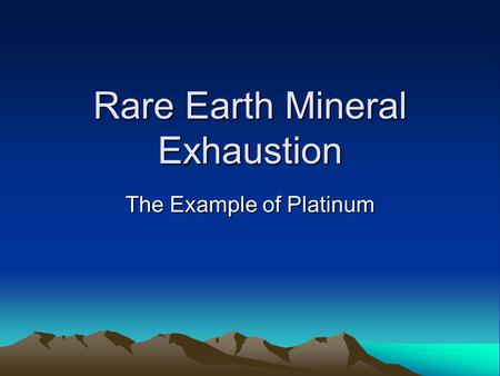 Rare Earth Mineral Exhaustion The Example of Platinum.
