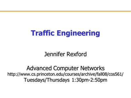 Traffic Engineering Jennifer Rexford Advanced Computer Networks  Tuesdays/Thursdays 1:30pm-2:50pm.