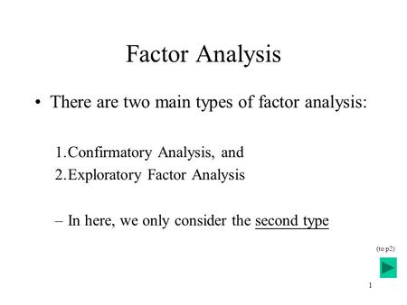 Factor Analysis There are two main types of factor analysis: