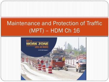 Maintenance and Protection of Traffic (MPT) – HDM Ch 16.