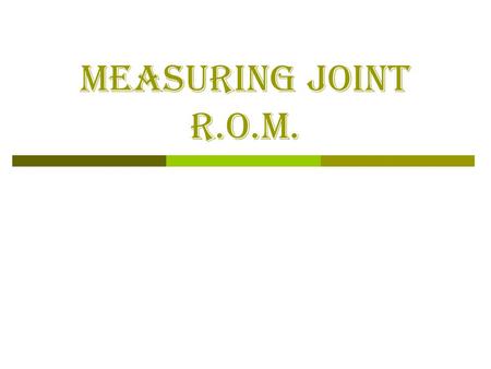 MEASURING JOINT R.O.M.. Background Info:  Range of Motion (R.O.M.): description of how much movement exists in a joint What may inhibit range of motion?