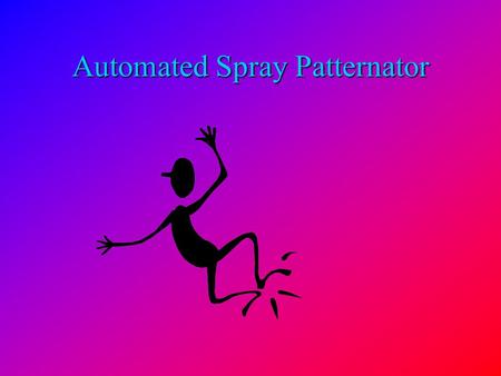 Automated Spray Patternator. Team 14 Kevin Agnew Greg Barber Dave Rubin.