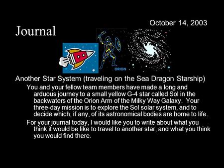 Journal Another Star System (traveling on the Sea Dragon Starship) You and your fellow team members have made a long and arduous journey to a small yellow.