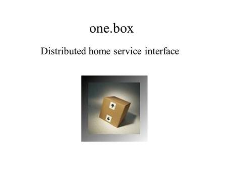 One.box Distributed home service interface. Core Components Pop3 client Router Storage Pop3 Server.
