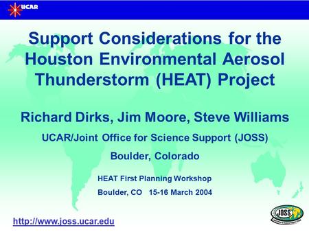 Support Considerations for the Houston Environmental Aerosol Thunderstorm (HEAT) Project Richard Dirks, Jim Moore, Steve Williams UCAR/Joint Office for.