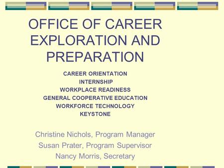 OFFICE OF CAREER EXPLORATION AND PREPARATION CAREER ORIENTATION INTERNSHIP WORKPLACE READINESS GENERAL COOPERATIVE EDUCATION WORKFORCE TECHNOLOGY KEYSTONE.