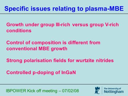 IBPOWER Kick off meeting – 07/02/08 Specific issues relating to plasma-MBE Growth under group III-rich versus group V-rich conditions Control of composition.