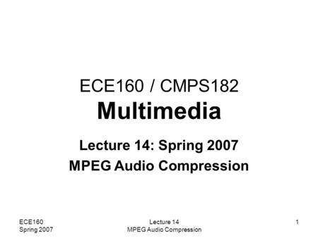 Lecture 14: Spring 2007 MPEG Audio Compression