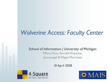 Wolverine Access: Faculty Center School of Information | University of Michigan Tiffany Chao, Saurabh Koparkar, Jane Loegel & Megan Morrissey 18 April.