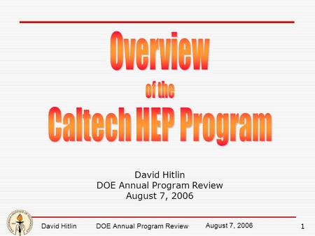 1 August 7, 2006 David Hitlin DOE Annual Program Review David Hitlin DOE Annual Program Review August 7, 2006.