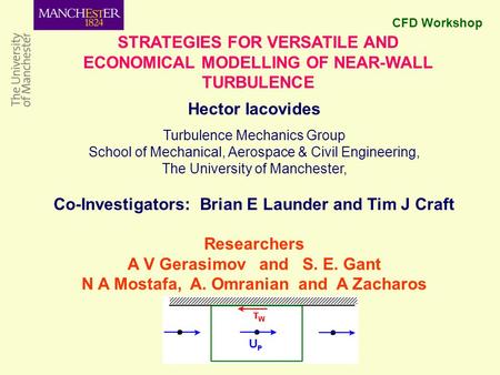 STRATEGIES FOR VERSATILE AND ECONOMICAL MODELLING OF NEAR-WALL TURBULENCE Hector Iacovides Turbulence Mechanics Group School of Mechanical, Aerospace &