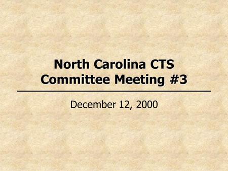 North Carolina CTS Committee Meeting #3 December 12, 2000.