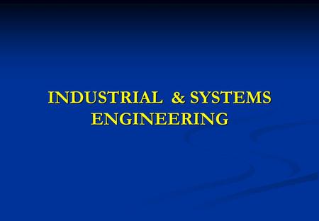 INDUSTRIAL & SYSTEMS ENGINEERING
