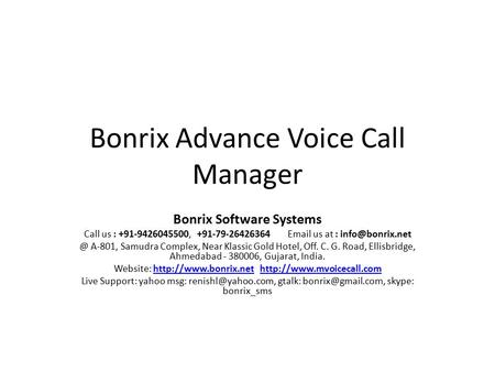 Bonrix Advance Voice Call Manager Bonrix Software Systems Call us : +91-9426045500, +91-79-26426364  us at A-801, Samudra Complex,