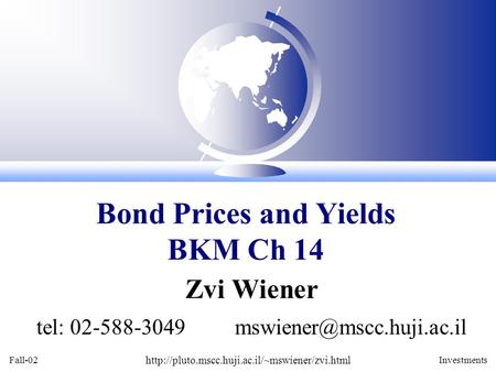 Fall-02  Investments Zvi Wiener tel: 02-588-3049 Bond Prices and Yields BKM Ch.