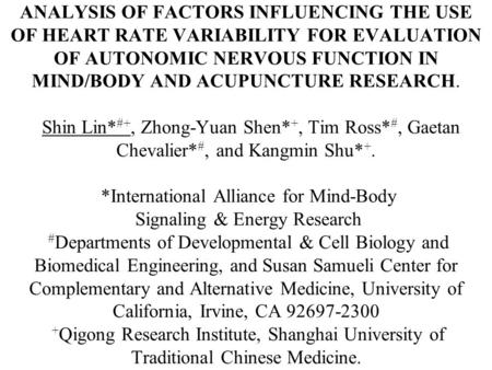 ANALYSIS OF FACTORS INFLUENCING THE USE OF HEART RATE VARIABILITY FOR EVALUATION OF AUTONOMIC NERVOUS FUNCTION IN MIND/BODY AND ACUPUNCTURE RESEARCH. Shin.