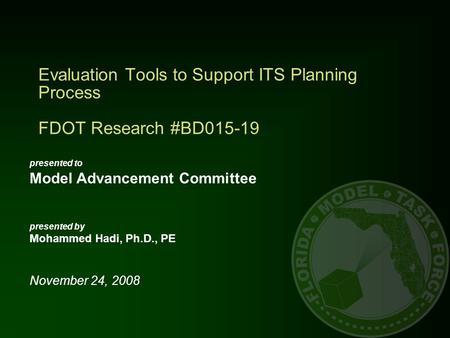 Evaluation Tools to Support ITS Planning Process FDOT Research #BD015-19 presented to Model Advancement Committee presented by Mohammed Hadi, Ph.D., PE.