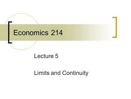 Economics 214 Lecture 5 Limits and Continuity. Rules for Evaluating Limits.