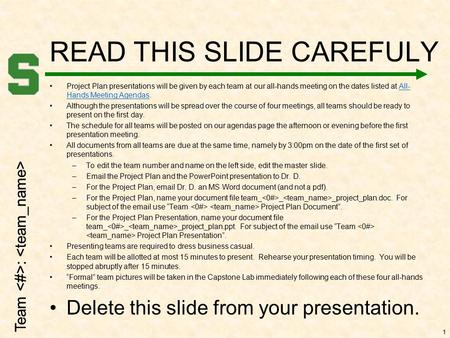 Team : READ THIS SLIDE CAREFULY Project Plan presentations will be given by each team at our all-hands meeting on the dates listed at All- Hands Meeting.